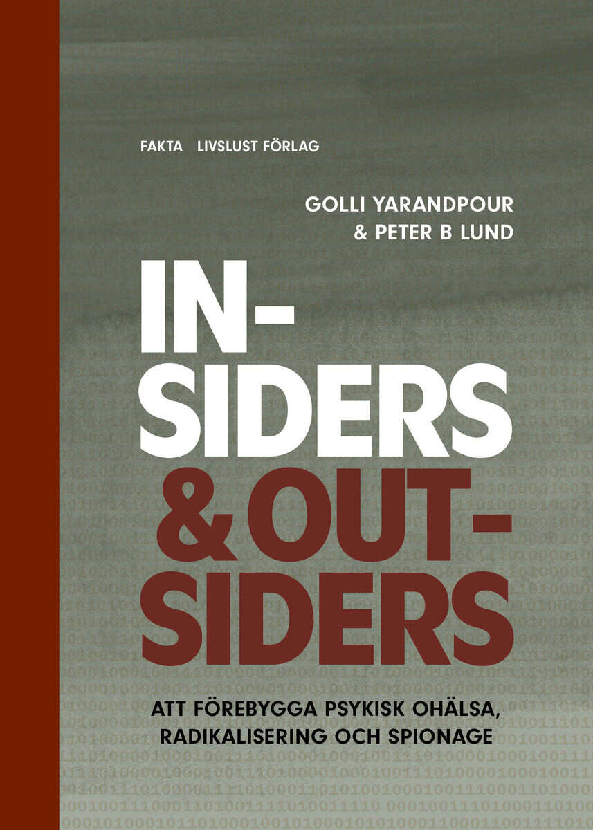 Yarandpour, Golli ; Lund, Peter B : Insiders & Outsiders : att förebygga psykisk ohälsa, radikalisering och spionage