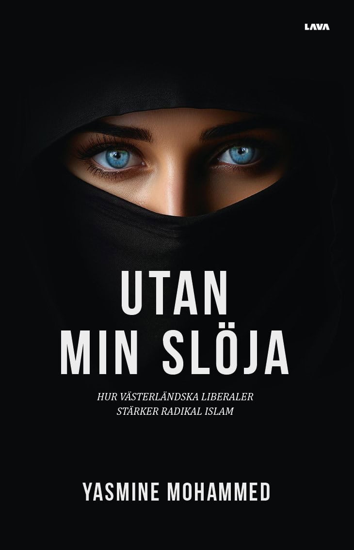 Yasmine Mohammed : Utan min slöja : hur västerländska liberaler stärker radikal islam