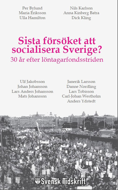 Ydstedt, Anders ; Bylund, Per ; Karlson, Nils ; Hamilton, Ulla ; Kling, Dick ; Jakobsson, Ulf ; Larsson, Janerik ; Johansson, Johan ; Nordling, Danne ; Johansson, Lars Anders ; Tobisson, Lars ; Johansson, Mats ; Westholm, Carl-Johan ; Kinberg Batra, Anna : Sista försöket att socialisera Sverige?