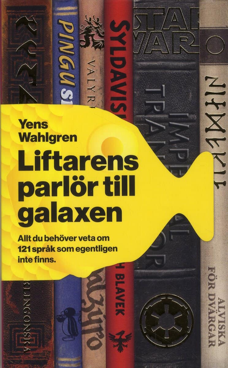 Yens Wahlgren : Liftarens parlör till galaxen : allt du behöver veta om 121 språk som egentligen inte finns