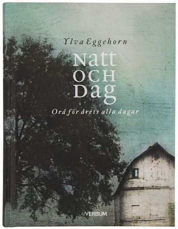Ylva Eggehorn : Natt och dag : ord för årets alla dagar