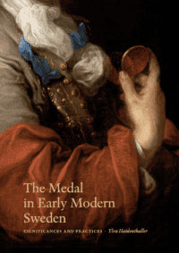 Ylva Haidenthaller : The medal in early modern Sweden
