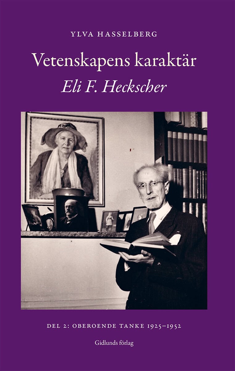 Ylva Hasselberg : Vetenskapens karaktär : Eli F. Heckscher. Del 2, Oberoende tanke 1925-1952