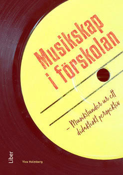 Ylva Holmberg : Musikskap i förskolan : musikstunder ur ett didaktiskt perspektiv