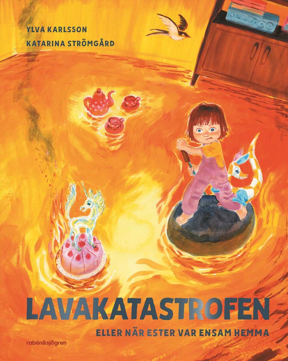 Ylva Karlsson : Lavakatastrofen eller när Ester var ensam hemma