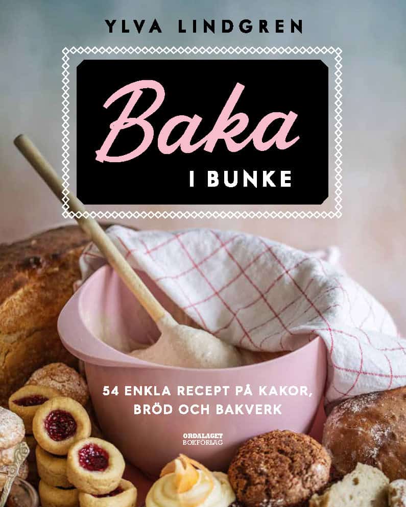 Ylva Lindgren : Baka i bunke : 54 enkla recept på kakor,bröd och bakverk