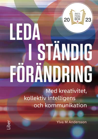 Ylva M. Andersson : Leda i ständig förändring : med kreativitet, kollektiv intelligens och kommunikation