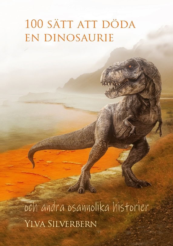 Ylva Silverbern : 100 sätt att döda en dinosaurie