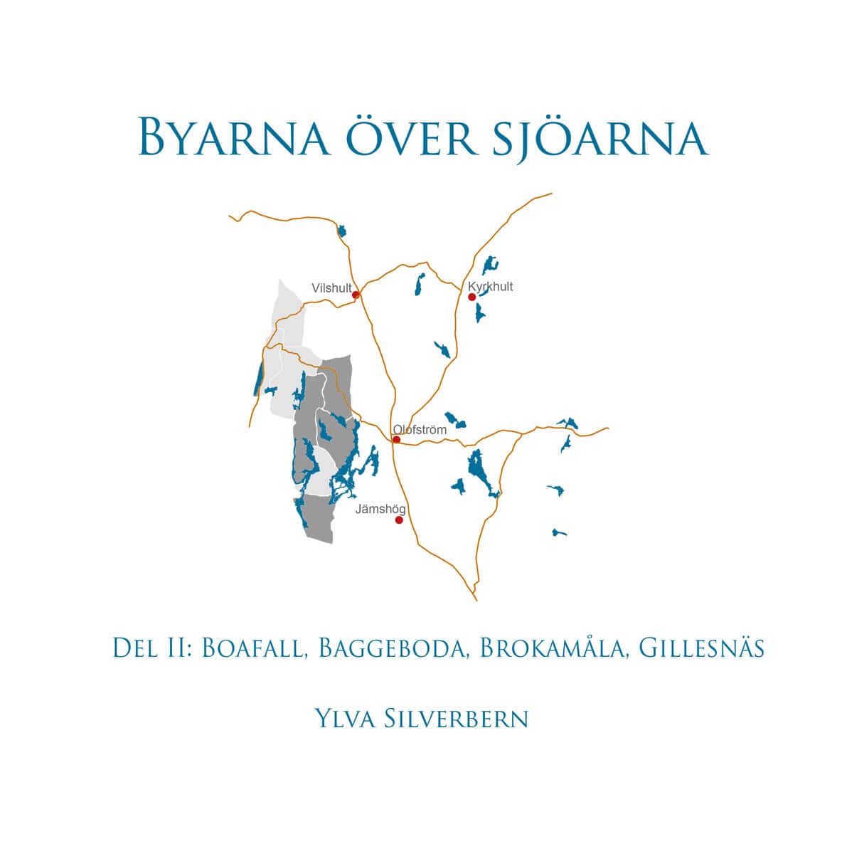 Ylva Silverbern : Byarna över sjöarna. Del II, Boafall, Baggeboda, Brokamåla, Gillesnäs