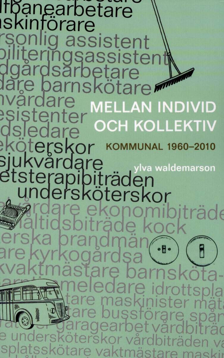 Ylva Waldemarson : Mellan individ och kollektiv : kommunal 1960-2010