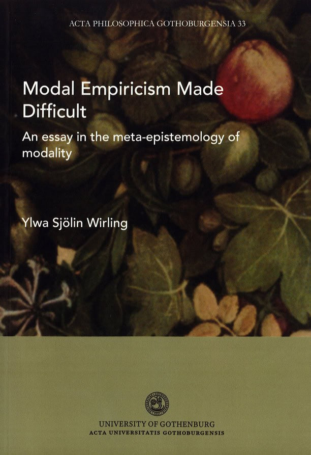 Ylwa Sjölin Wirling : Modal empiricism made difficult : an essay in the meta-epistemology of modality