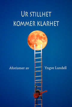 Yngve Lundell : Ur stillhet kommer klarhet : aforismer