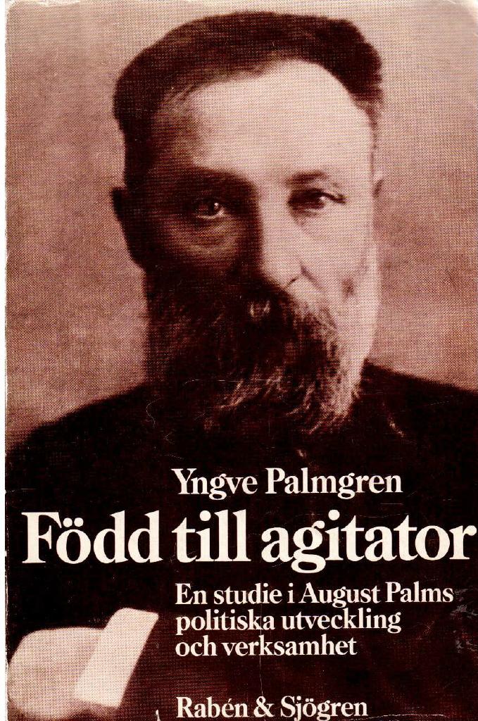 Yngve Palmgren : Född till agitator. En studie i August Palms politiska utveckling och verksamhet