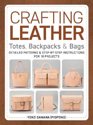 Yoko Ganaha : Crafting Leather Totes, Backpacks & Bags