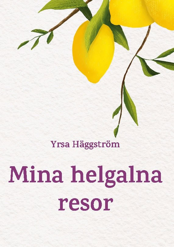 Yrsa Häggström : Mina helgalna resor