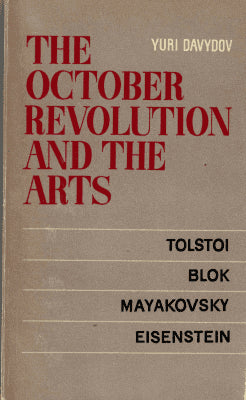 Yuri Davydov : The October Revolution and the Arts - Tolstoi, Blok, Mayakovsky, Eisenstein