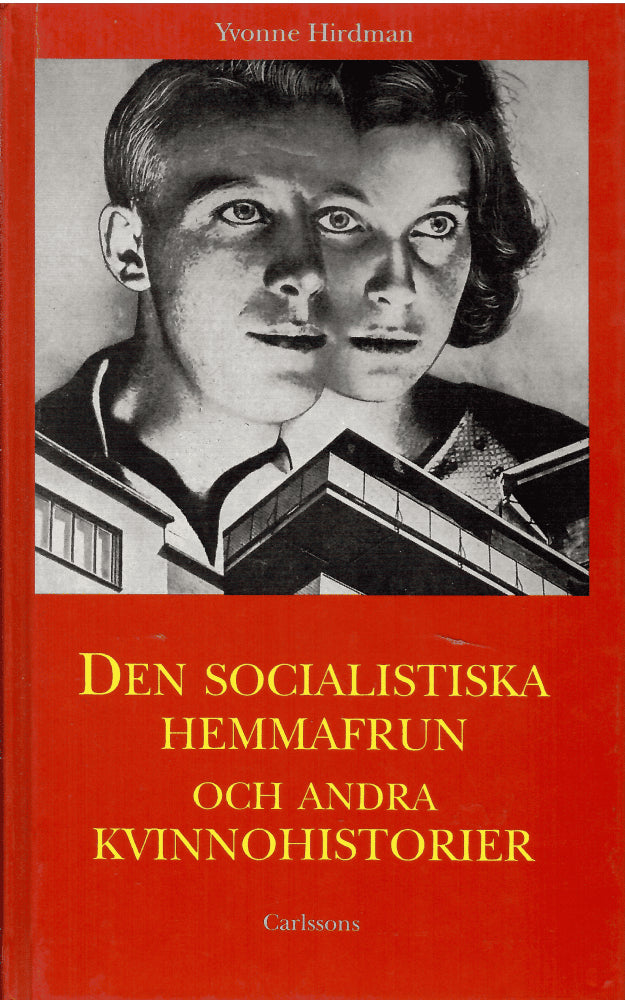 Yvonne Hirdman : Den socialistiska hemmafrun och andra kvinnohistorier