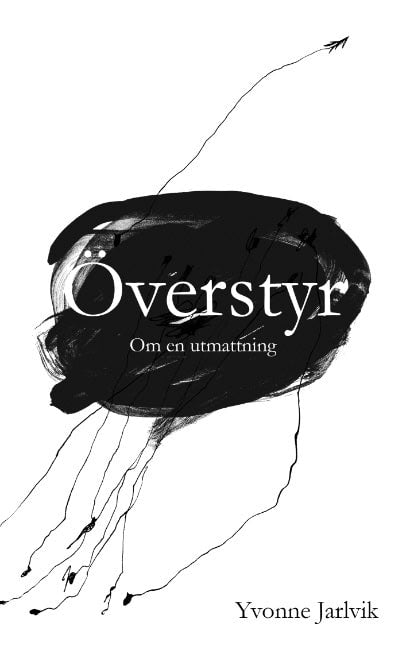 Yvonne Jarlvik : Överstyr : om en utmattning