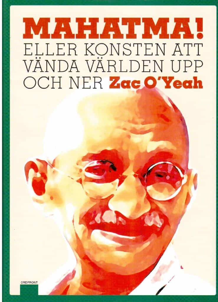 Zac O'Yeah : Mahatma! Eller konsten att vända världen upp och ner