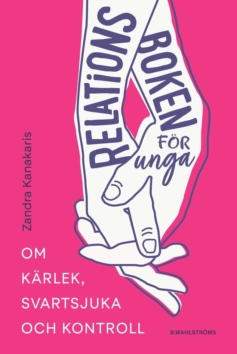 Zandra Kanakaris : Relationsboken för unga : Om kärlek, svartsjuka och kontroll