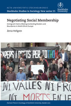 Zenia Hellgren : Negotiating social membership : immigrant claims-making contesting borders and boundaries in multi-ethnic Europe