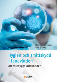 Zimmerman, Mikael ; Sjöberg, Klas : Hygien och smittskydd i tandvården : att förebygga infektioner