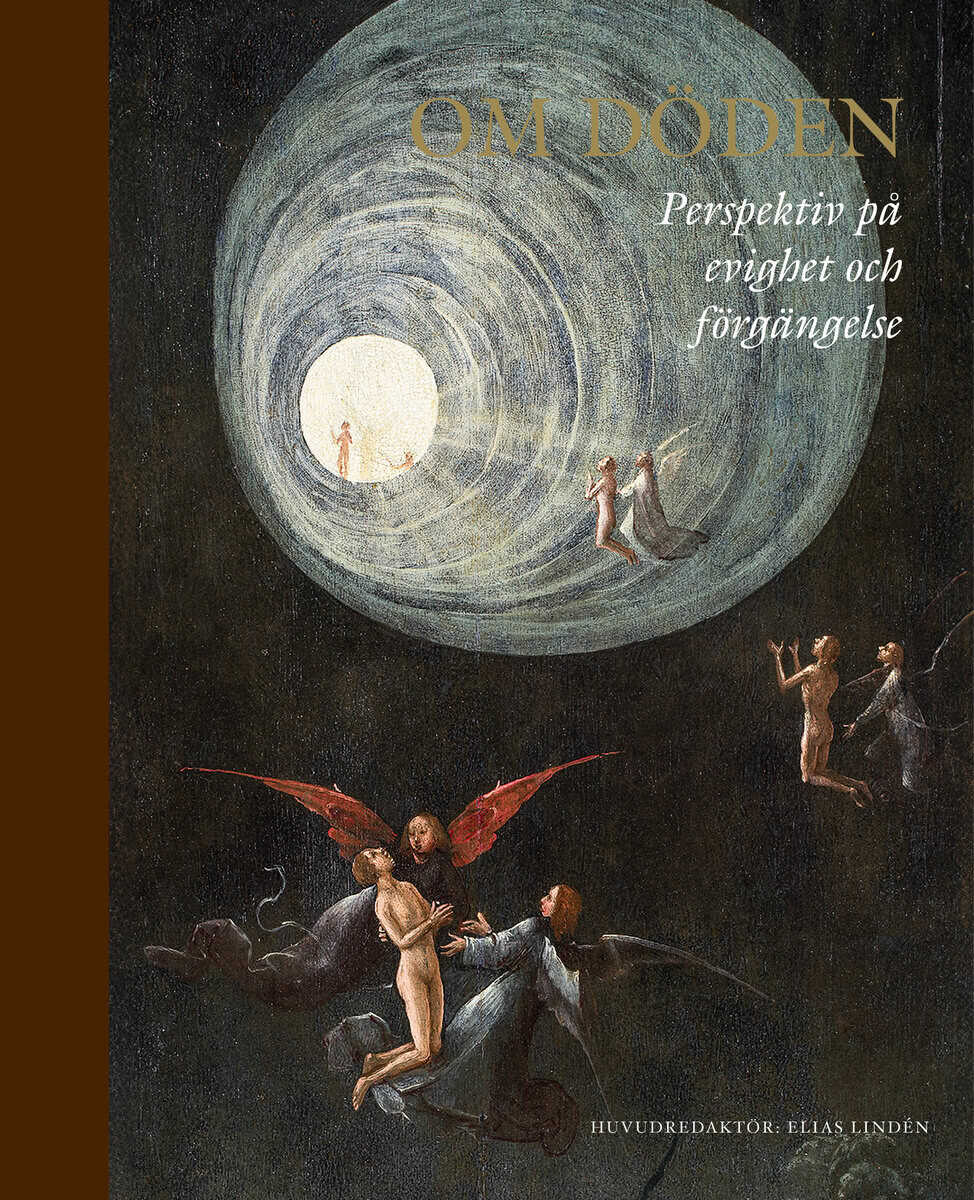 Znamenski, Andrei ; Worthington, Martin ; Sumegi, Angela ; Sorgenfrei, Simon ; Solomon, Sheldon ; Snaprud, Per ; Ruin, Hans ; O'Sullivan, Patrick ; Norelius, Per-Johan ; Nordlund, Anna ; Nordin, Svante ; Hviid Jacobsen, Michael ; Høystad, Ole Martin ; Halldorf, Joel ; Granström, Helena ; J. Forshaw, Peter ; Florin, Magnus ; Faxneld, Per ; Dunér, Ingrid ; Daouda, Marie ; Cave, Stephen ; Cassel, Pär ; Broo, Måns ; Billing, Nils ; Almond, Philip : Om döden : perspektiv på evighet och förgängelse
