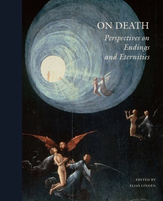 Znamenski, Andrei ; Worthington, Martin ; Sumegi, Angela ; Sorgenfrei, Simon ; Solomon, Sheldon ; Snaprud, Per ; Ruin, Hans ; O'Sullivan, Patrick ; Norelius, Per-Johan ; Nordlund, Anna ; Nordin, Svante ; Hviid Jacobsen, Michael ; Høystad, Ole Martin ; Halldorf, Joel ; Granström, Helena ; J. Forshaw, Peter ; Florin, Magnus ; Faxneld, Per ; Dunér, Ingrid ; Daouda, Marie ; Cave, Stephen ; Cassel, Pär ; Broo, Måns ; Billing, Nils ; Almond, Philip : On death : perspectives on endings and eternities