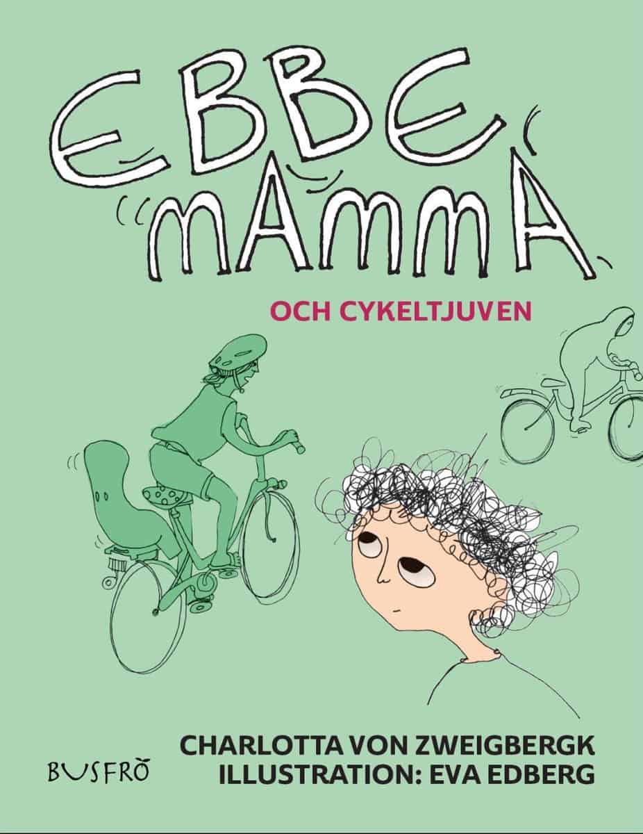 Zweigbergk, Charlotta von ; Edberg, Eva : Ebbe, mamma och cykeltjuven