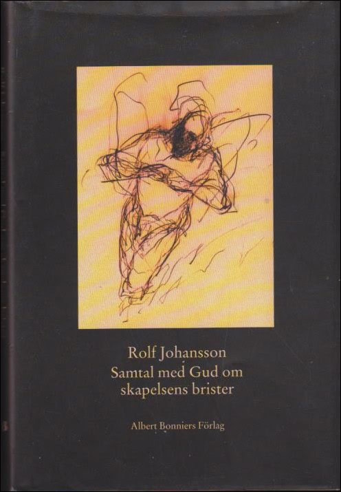 Rolf Johansson : Samtal med Gud om skapelsens brister