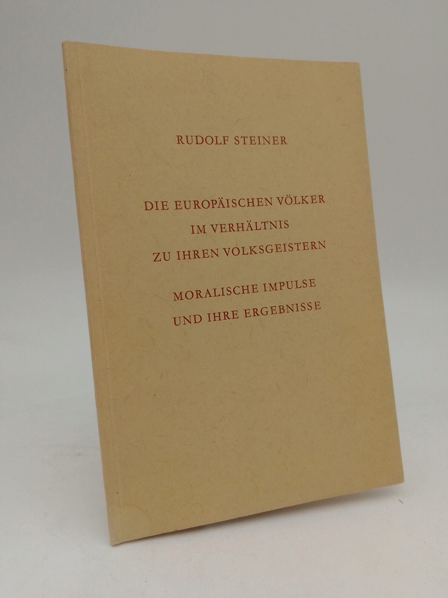 Rudolf Steiner : Die Europäischen Völker im Verhältnis zu ihren Volksgeistern Moralische Impulse und ihre Ergebnisse