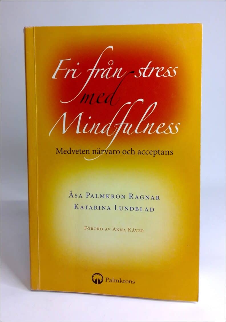 Lundblad, Katarina ; Palmkron Ragnar, Åsa : Fri från stress med mindfulness