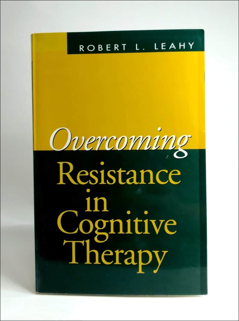 Robert L. Leahy : Overcoming resistance in cognitive therapy