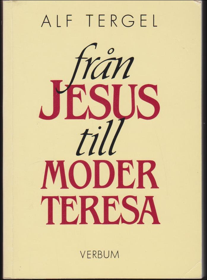 Alf Tergel : Från Jesus till Moder Teresa