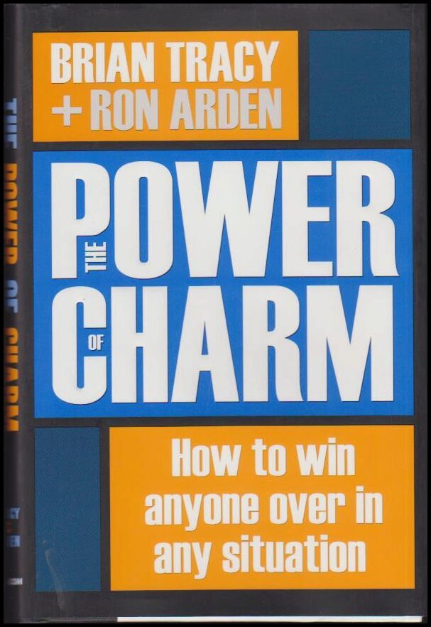 Tracy, Brian ; Arden, Ron : The Power of Charm