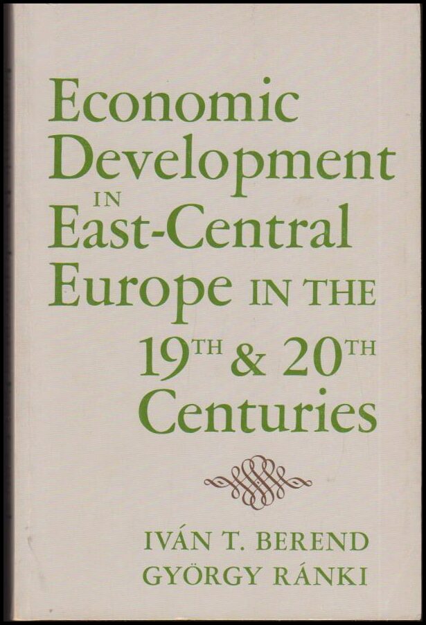 Berend, Iván T. ; Ránki, Györgi : Economic Development in East-Central Europe in the 19th & 20th Centuries