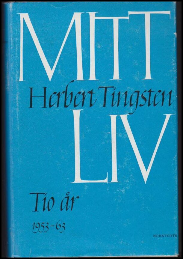 Herbert Tingsten : Mitt liv Tio år 1953-1963