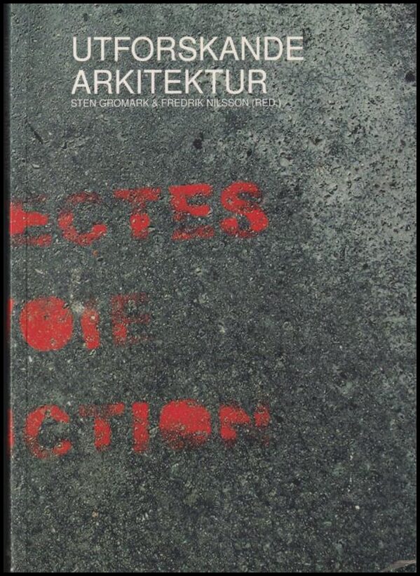 Gromark, Sten (red.) ; Nilsson, Fredrik (red.) : Utforskande arkitektur