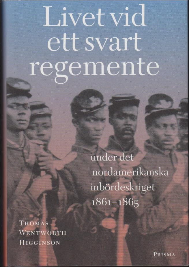 Thomas Wentworth Higginson : Livet vid ett svart regemente under det nordamerikanska inbördeskriget 1861-65