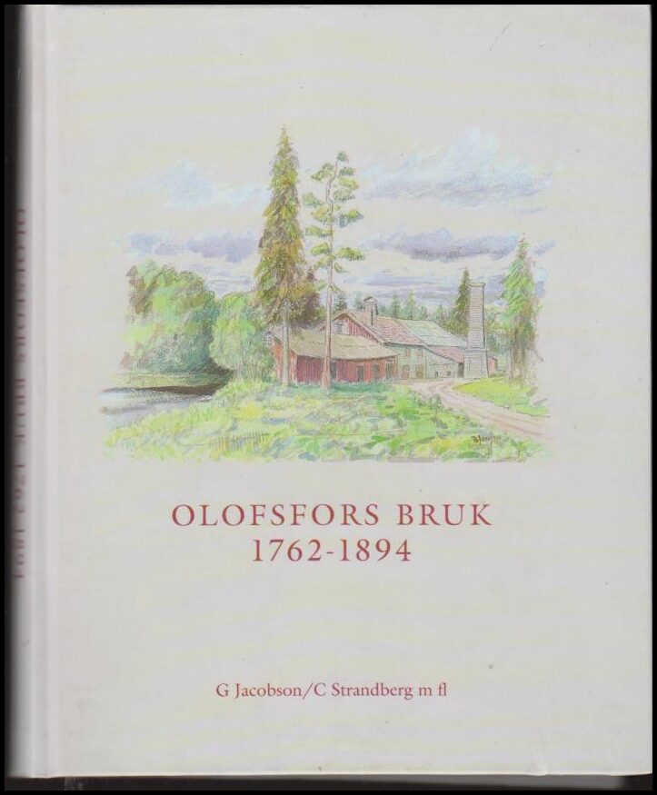Jacobson, Gudrun ; Strandberg,Cathrina (red.) : Olofsfors Bruk 1762-1894