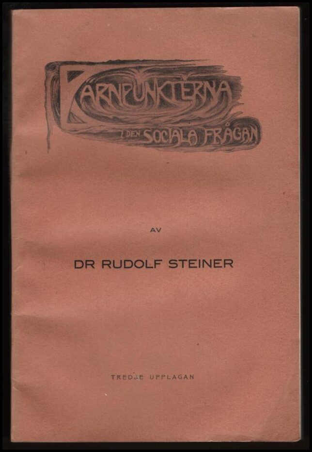 Rudolf Steiner : Kärnpunkterna i den sociala frågan sådana de framträda i dagens och framtidens livskraft