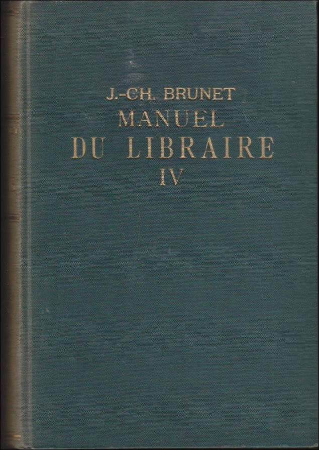 Jacques-Charles Brunet : Manuel du Libraire et de l´Amateur de livres