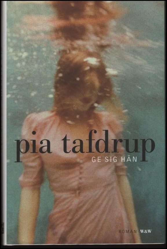 Pia Tafdrup : Ge sig hän