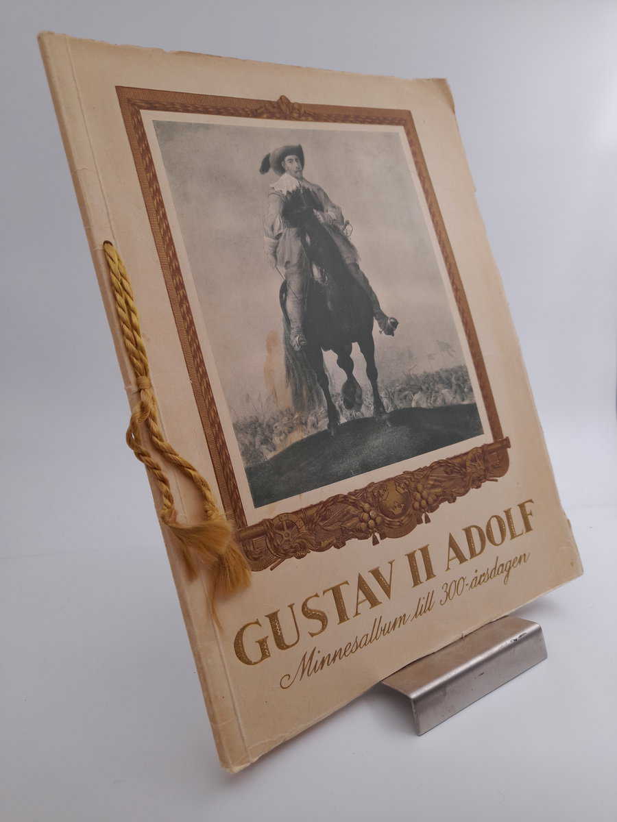 Rådström, Karl Johan ; Lindberg Signe [red.] : Minnesalbum över Gustav II Adolf till 300-årsdagen av hans död vid Lützen