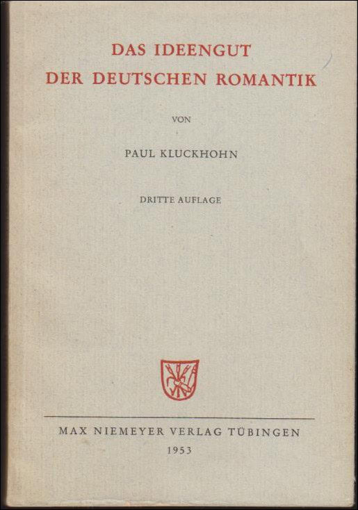 Paul Kluckhohn : Das Ideengut der Deutschen Romantik