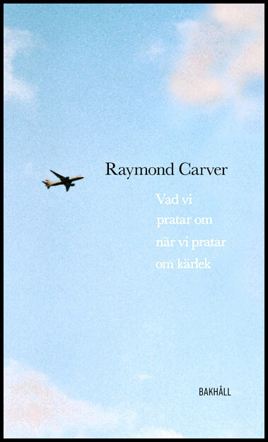 Raymond Carver : Vad vi pratar om när vi pratar om kärlek