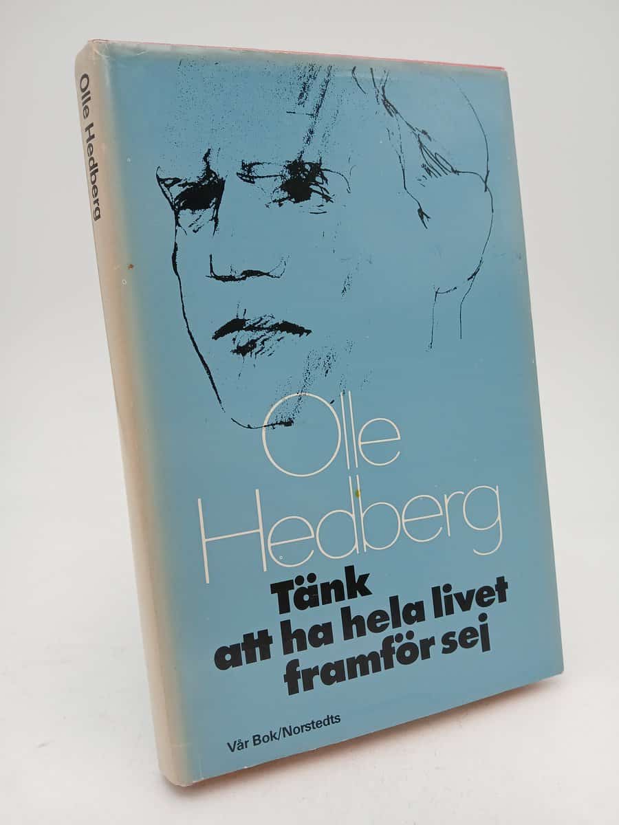 Olle Hedberg : Tänk att ha hela livet framför sej