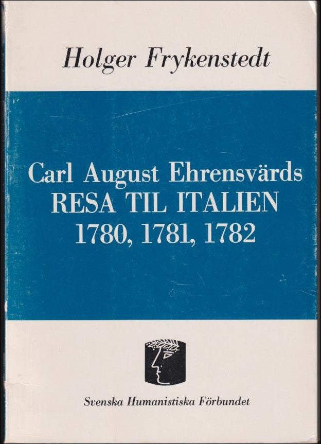 Holger Frykenstedt : Carl August Ehrensvärds Resa till Italien 1780, 1781, 1782