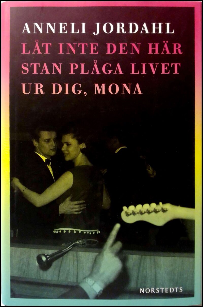 Anneli Jordahl : Låt inte den här stan plåga livet ur dig, Mona