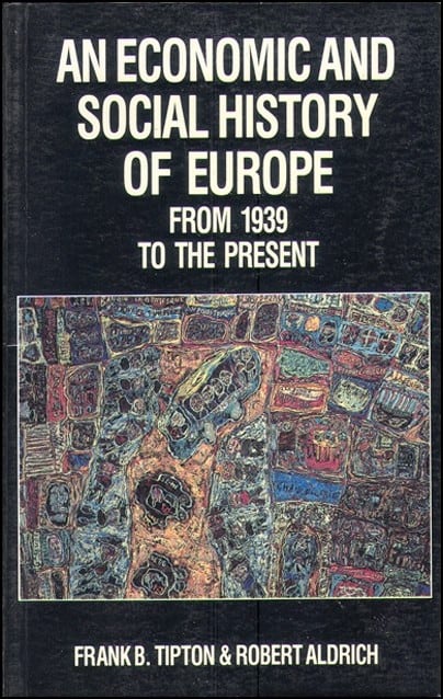 Frank B. Tipton : An Economic and Social History of Europe from 1939 to the Present